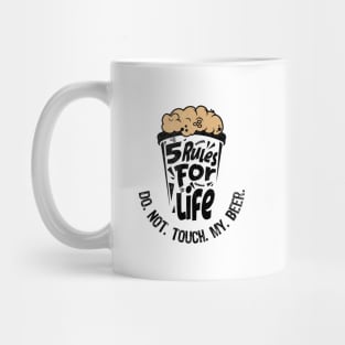 5 rules for life: Do. Not. Touch. My. Beer. Mug